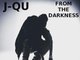 J-QU From The Darkness Available Now. 