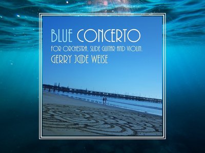 Gerry Joe Weise, 2016, Blue Concerto for Orchestra. iTunes Amazon Spotify Tidal