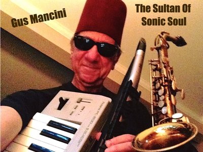 Gus Mancini The Sultan Of Sonic Soul™ photo
