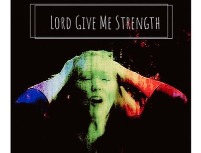 Artwork for Lord Give Me Strength by DremTG