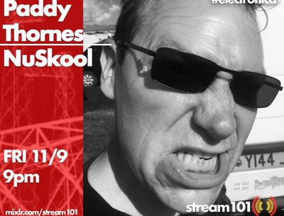 Paddy Thorne's NuSkool on Stream 101 - 11/9 from 9pm - https://mixlr.com/stream101