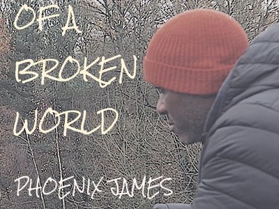 Of A Broken World - Spoken Word Poetry from A Patchwork Remedy for A Broken Melody by Phoenix James