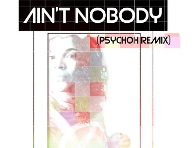Ain't Nobody (P5YCH0H Remix)