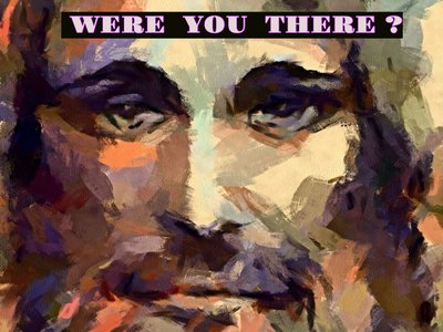WERE YOU THERE