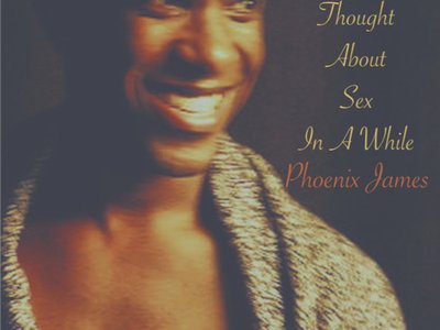 I Haven't Thought About Sex In A While - Spoken Word Poetry written & produced by Phoenix James