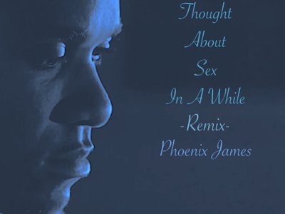 I Haven't Thought About Sex In A While -Remix Spoken Word Poetry written & produced by Phoenix James