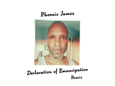 Declaration of Emancipation (Remix) - Spoken Word written, performed and produced by Phoenix James
