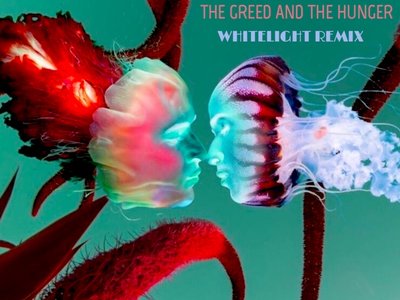 The Greed and the Hunger (Whitelight Remix)
