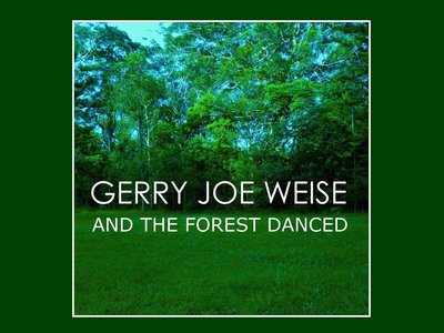 Gerry Joe Weise, And the Forest Danced, 2021, Apple iTunes, Amazon, Spotify, Deezer