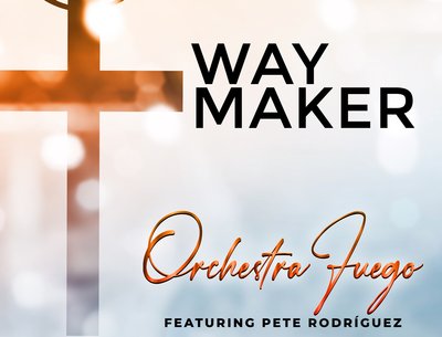 Way Maker Ft. Pete Rodriguez