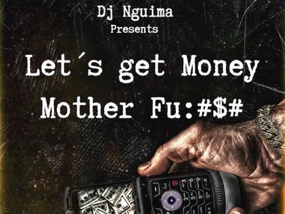 Lets get money Mother Fuc£§§££@- Dj Nguima