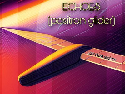 Echoes (Positron Glider)