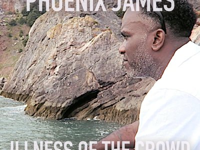 Illness of the Crowd, Spoken Word Poetry written, performed, produced and arranged by Phoenix James