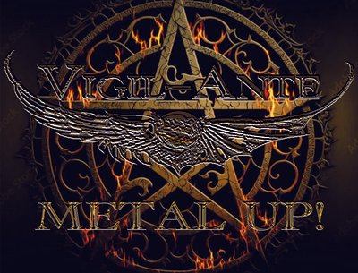 VIGIL-ANTE: NEVER GIVE UP! METAL UP!