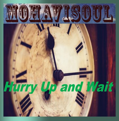 New MohaviSoul single from new album "Hurry Up and Wait"