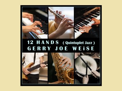 12 Hands (Quintuplet Jazz), by Gerry Joe Weise, 2024.
