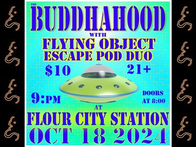 Fri, Oct 18th Flour City Station The Buddhahood w. Flying Object Escape Pod Duo