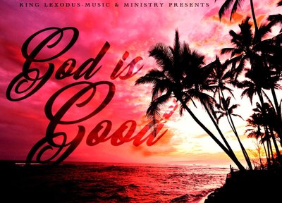 GOD IS GOOD!! COMING SOON!!