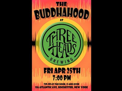 Fri, April 25th Three Heads Brewing w- The BuddhaHood