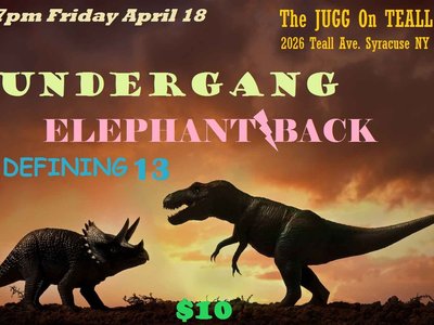 Undergang with Elephant Back and Defining 13 at the Jugg on Teall, Syracuse. 7pm doors, $10