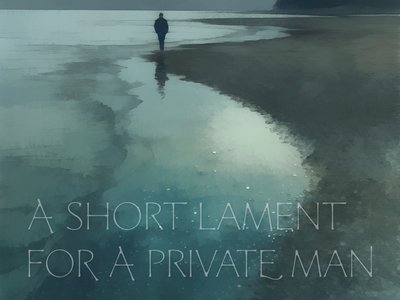 A Short Lament for a Private Man