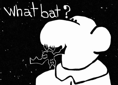 “What bat?â€
#bobogolem