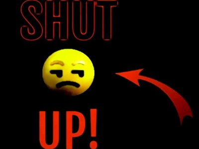 shut up  