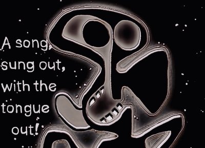 A song, sung out,
with the tongue out!
#bobogolem