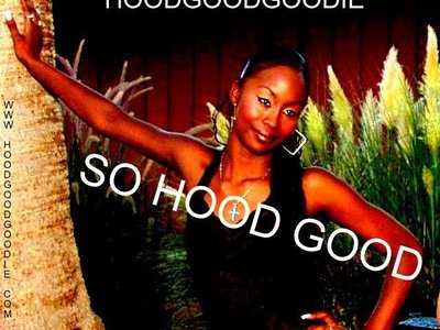 Got Dat GOod GOoD~ Don't Even Trip I'm Dat Chic To KEeP it SO HOOD GOOD