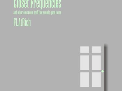 Closet Frequencies (and other electronic stuff that sounds good to me) 2011 - Available on Bandcamp