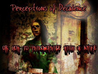 DISC: Perceptions of Decadence or, How to Philosophize with a Knife..