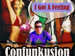 Confunkusion - "I Got A Feeling"