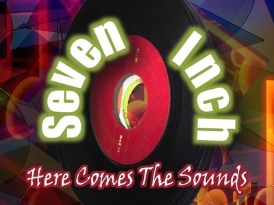 Seven Inch_Here Comes The Sounds
