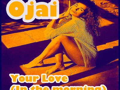 Ojai_Your Love (In The Morning)
