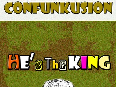 Confunkusion - He's The KING