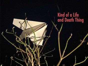 Kind of a Life and Death Thing