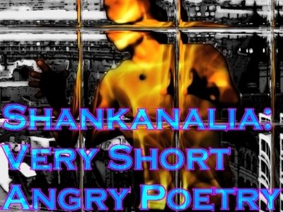 Shankanalia: Very Short, Angry Poetry